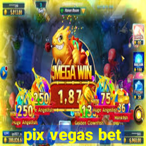 pix vegas bet